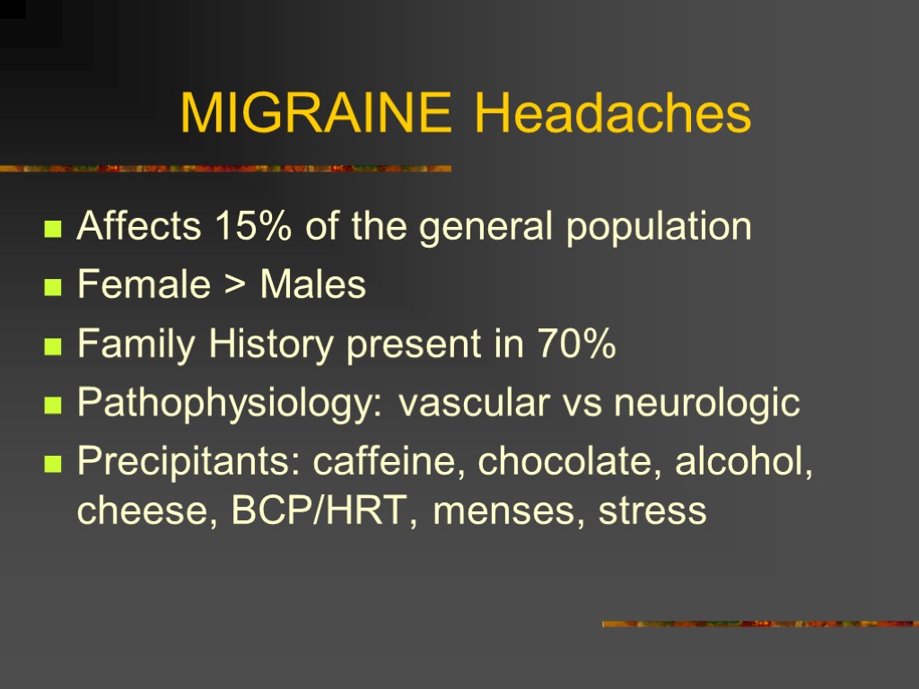 MIGRAINE Headaches Affects 15% of the general population Female > Males Family History present